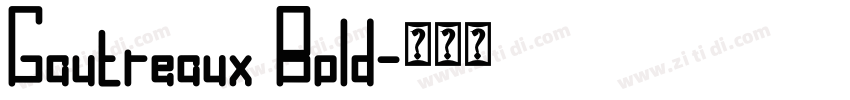 Gautreaux Bold字体转换 Gautreaux Bold字体转换